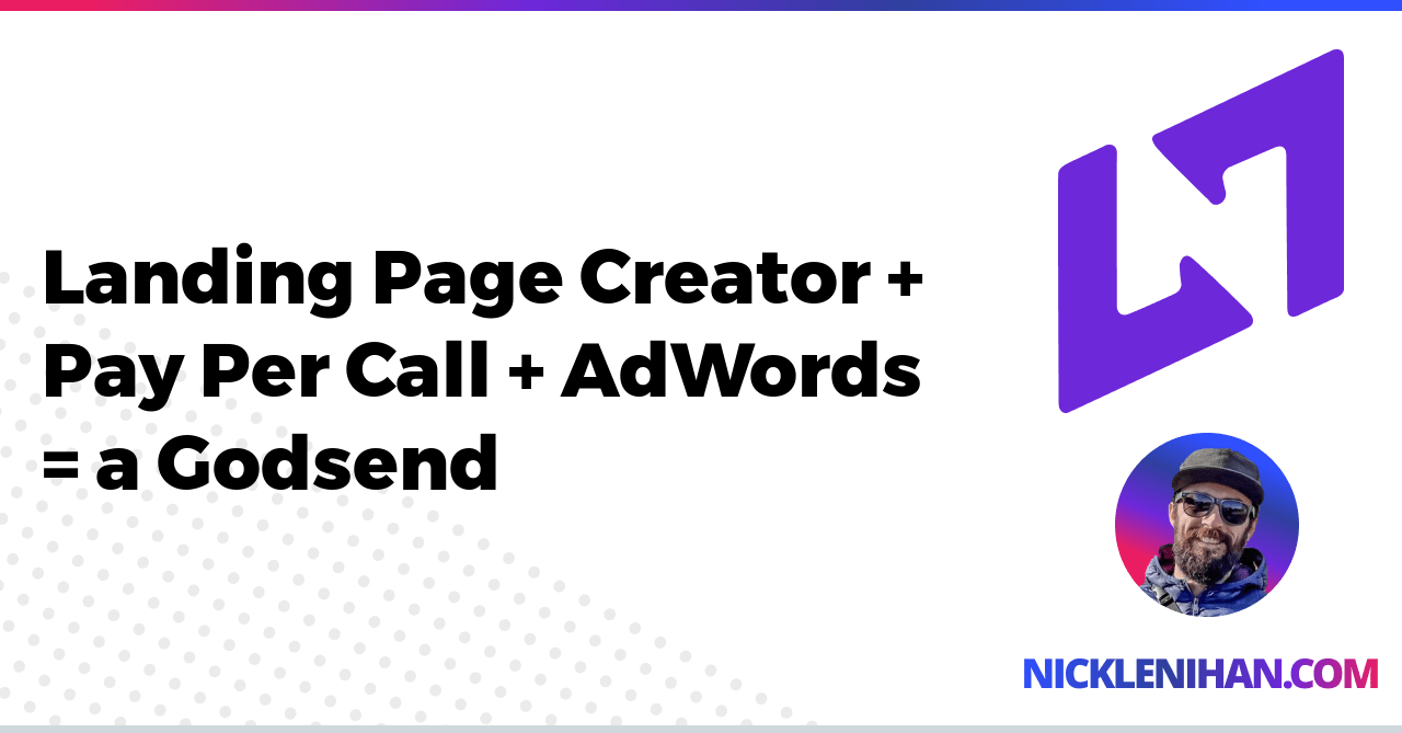 Landing Page Creator + Pay Per Call + AdWords = a Godsend